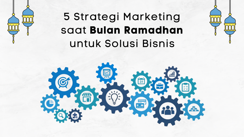 5 Strategi Marketing saat Bulan Ramadhan untuk Solusi Bisnis