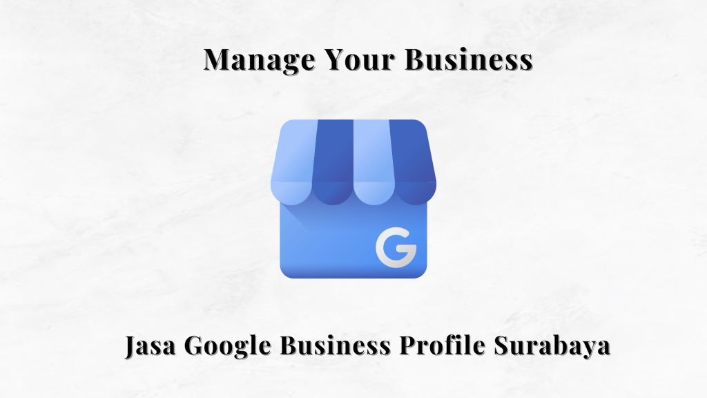Jasa Google Business Profile Surabaya - Manage Your Business