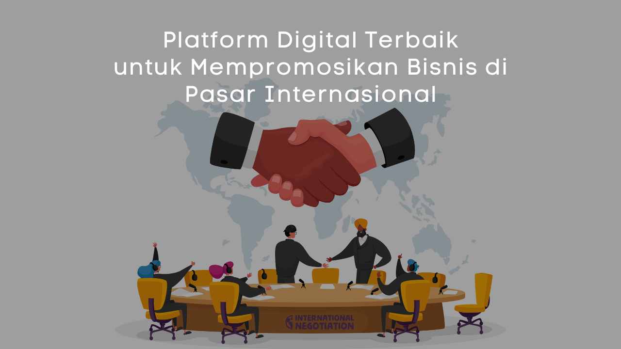 Platform Digital Terbaik untuk Mempromosikan Bisnis di Pasar Internasional