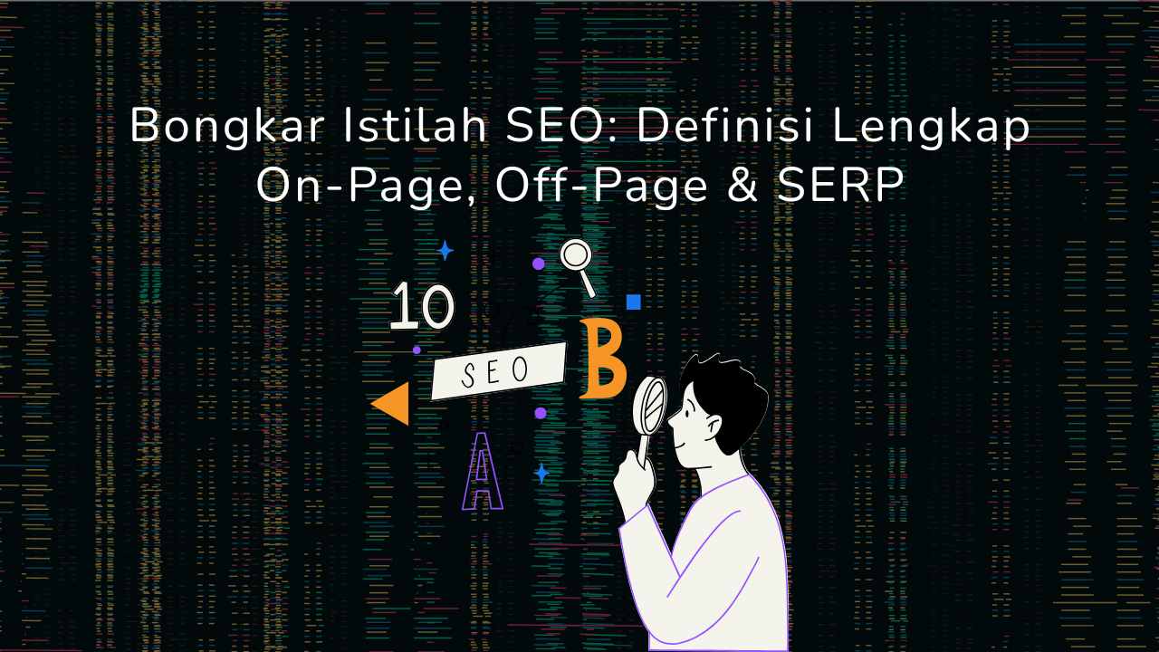 Bongkar Istilah SEO: Definisi Lengkap On-Page, Off-Page & SERP