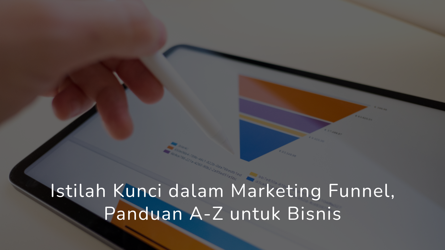 Istilah Kunci dalam Marketing Funnel, Panduan A-Z untuk Bisnis