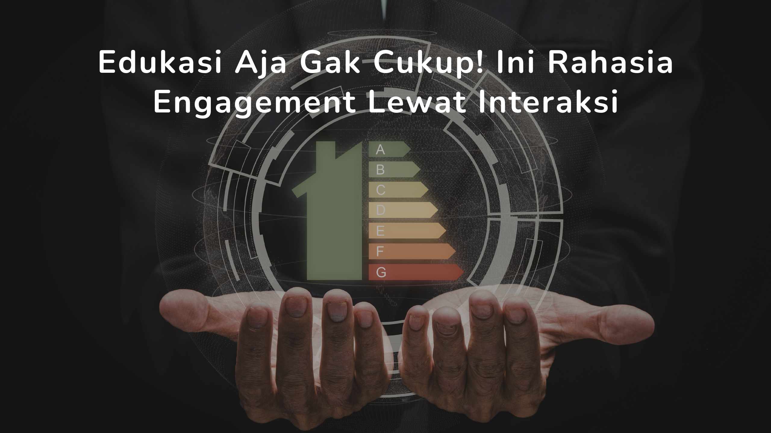 Edukasi Aja Gak Cukup! Ini Rahasia Engagement Lewat Interaksi
