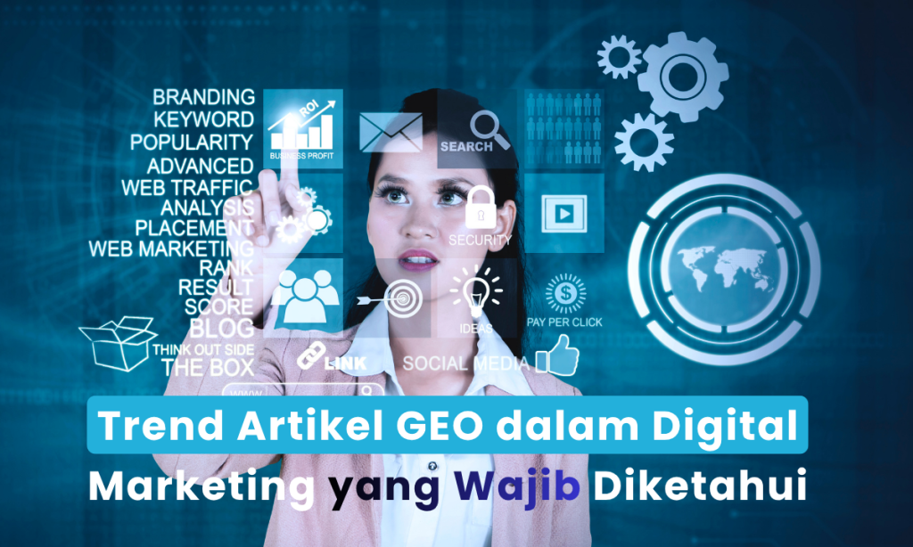 Trend Artikel GEO dalam Digital Marketing yang Wajib Diketahui